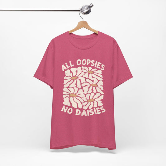All Oopsies No Daisies - Unisex Jersey Tee - Epic Ink Tees