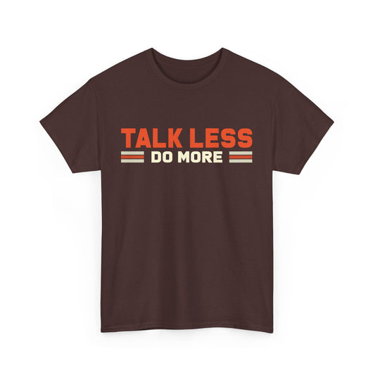 Talk Less Do More - Design Motivational Unisex Heavy Cotton Tee - Epic Ink Tees