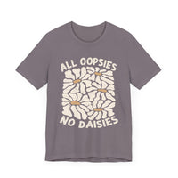 All Oopsies No Daisies - Unisex Jersey Tee - Epic Ink Tees