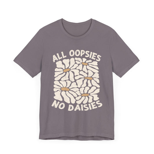 All Oopsies No Daisies - Unisex Jersey Tee - Epic Ink Tees