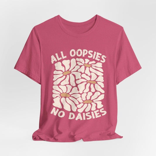 All Oopsies No Daisies - Unisex Jersey Tee - Epic Ink Tees