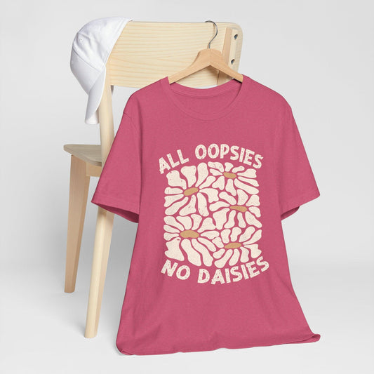 All Oopsies No Daisies - Unisex Jersey Tee - Epic Ink Tees