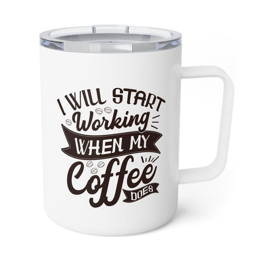 Insulated Coffee Mug "I Will Start Working When My Coffee Does" - Epic Ink Tees