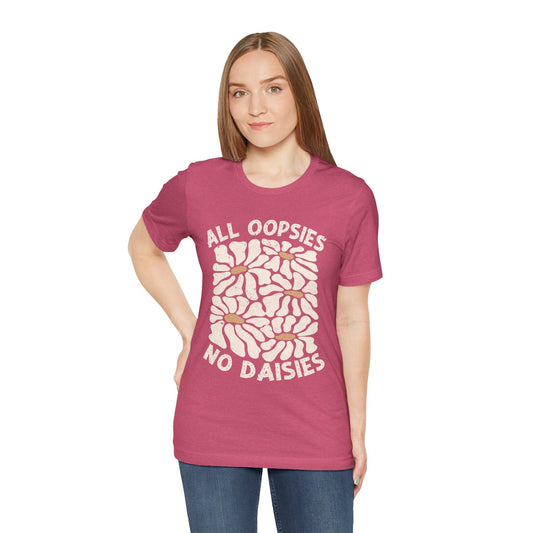 All Oopsies No Daisies - Unisex Jersey Tee - Epic Ink Tees