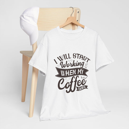 Funny Coffee Lover Tee - "I Will Start Working When My Coffee Does" Unisex Heavy Cotton T-shirt - Epic Ink Tees