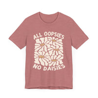 All Oopsies No Daisies - Unisex Jersey Tee - Epic Ink Tees
