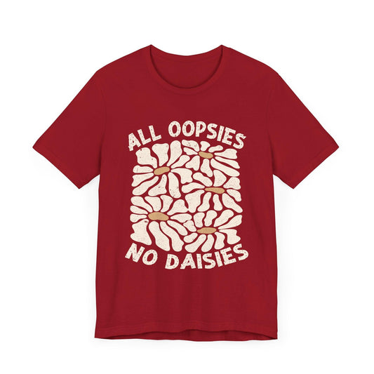 All Oopsies No Daisies - Unisex Jersey Tee - Epic Ink Tees