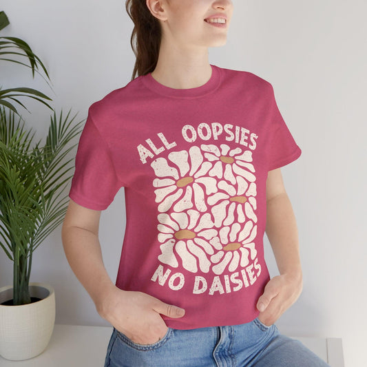All Oopsies No Daisies - Unisex Jersey Tee - Epic Ink Tees
