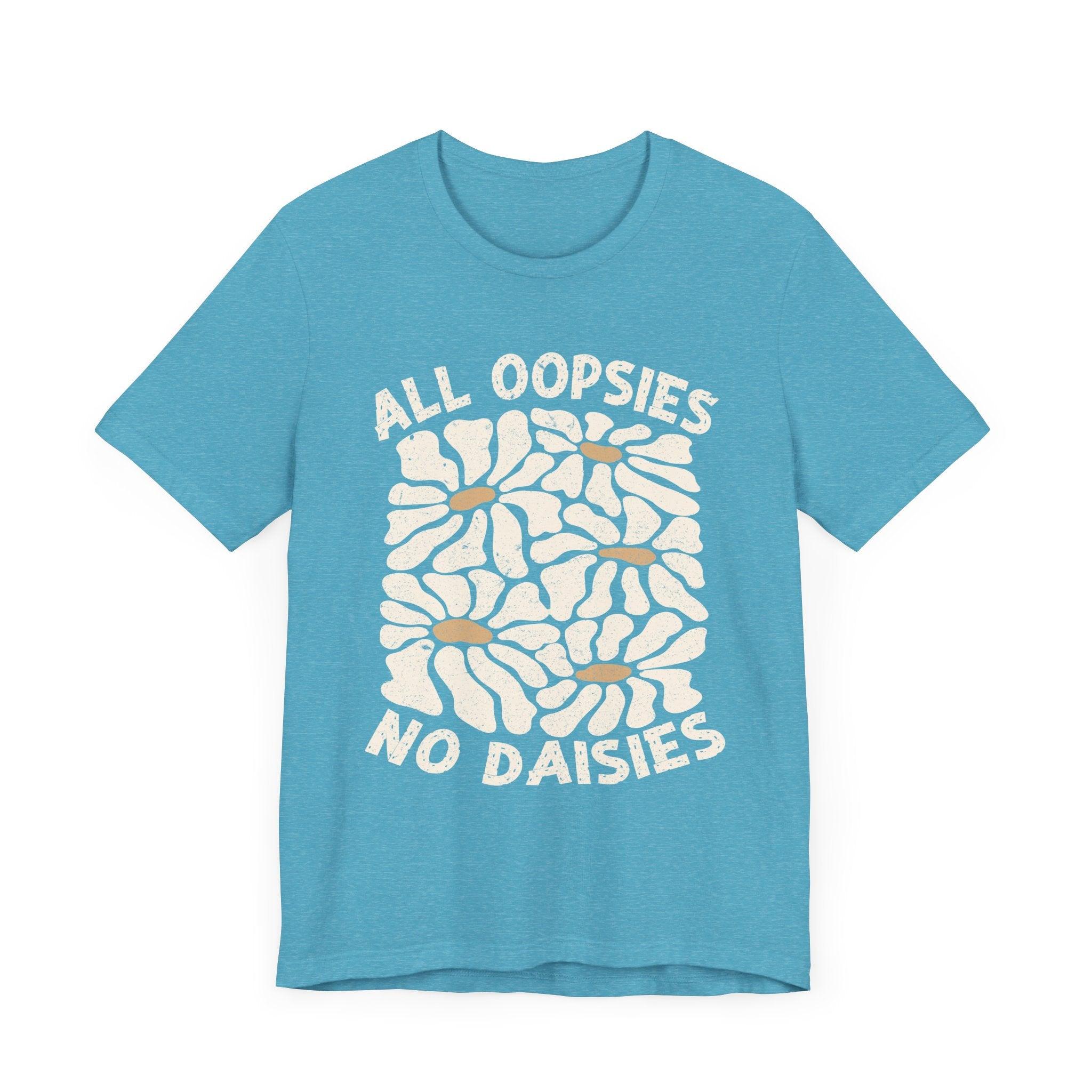 All Oopsies No Daisies - Unisex Jersey Tee - Epic Ink Tees