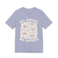 All Oopsies No Daisies - Unisex Jersey Tee - Epic Ink Tees