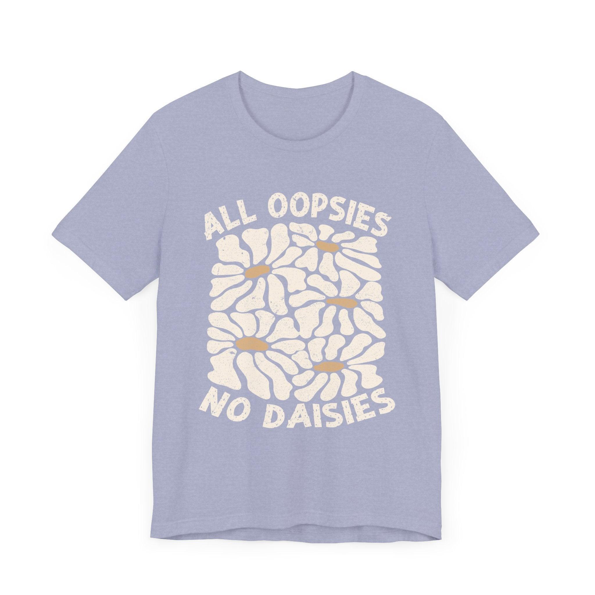 All Oopsies No Daisies - Unisex Jersey Tee - Epic Ink Tees