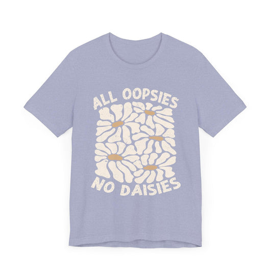 All Oopsies No Daisies - Unisex Jersey Tee - Epic Ink Tees