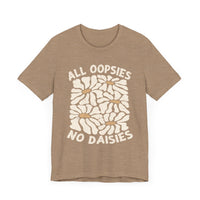 All Oopsies No Daisies - Unisex Jersey Tee - Epic Ink Tees