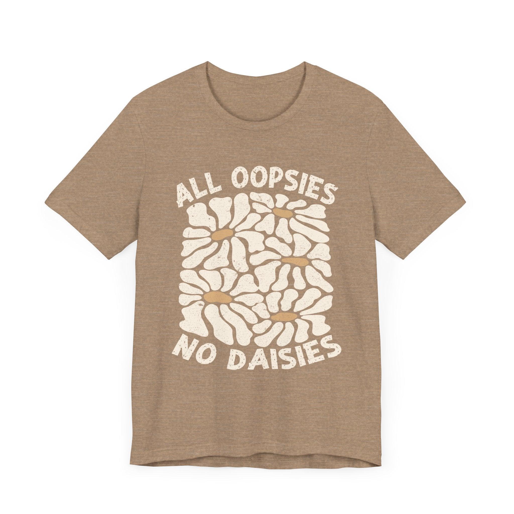 All Oopsies No Daisies - Unisex Jersey Tee - Epic Ink Tees