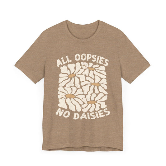 All Oopsies No Daisies - Unisex Jersey Tee - Epic Ink Tees