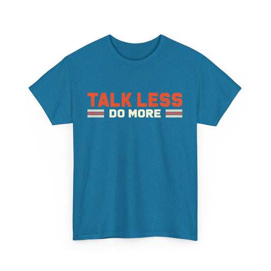 Talk Less Do More - Design Motivational Unisex Heavy Cotton Tee - Epic Ink Tees