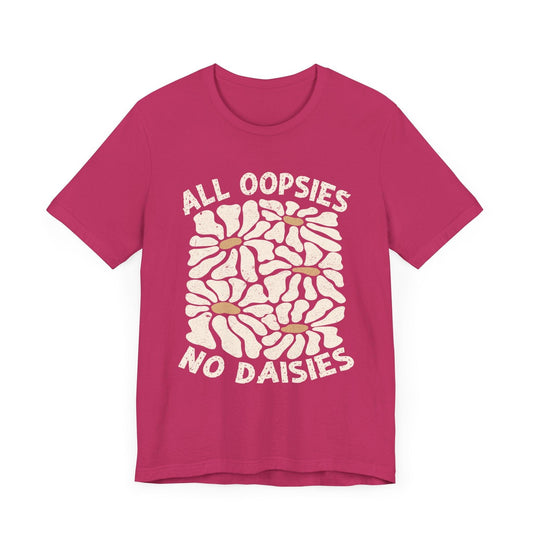 All Oopsies No Daisies - Unisex Jersey Tee - Epic Ink Tees