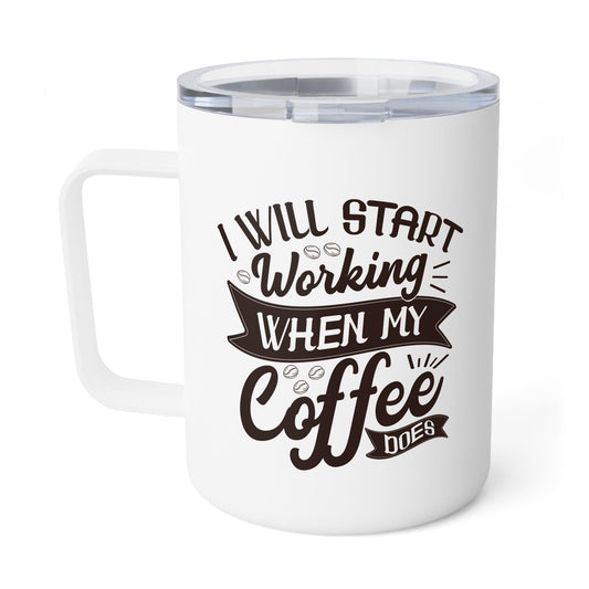 Insulated Coffee Mug "I Will Start Working When My Coffee Does" - Epic Ink Tees