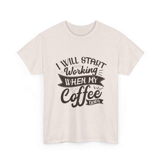 Funny Coffee Lover Tee - "I Will Start Working When My Coffee Does" Unisex Heavy Cotton T-shirt - Epic Ink Tees