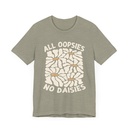 All Oopsies No Daisies - Unisex Jersey Tee - Epic Ink Tees